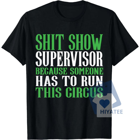 Hilarious Shit Show Supervisor T-Shirt – Bold Funny Tee for Circus Lovers with Attitude & Sarcastic Style-Hiyatee