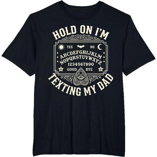 Hold On I'm Texting My Dad T-Shirt – Retro Ouija Board Father’s Day Graphic Tee-Hiyatee 