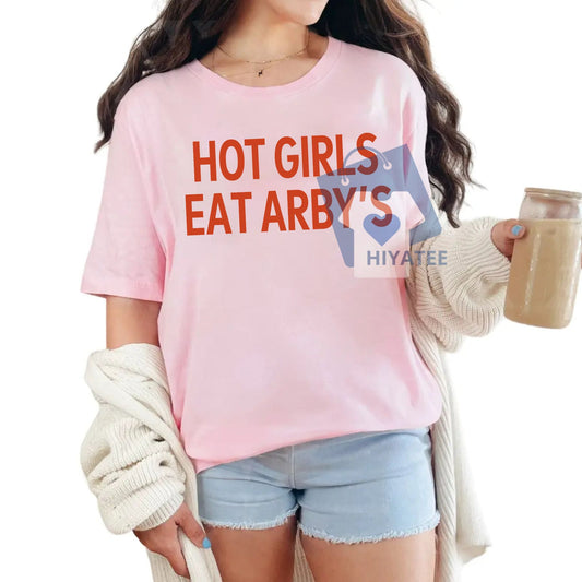 Hot Girls Eat Arby’s T-Shirt – Funny Meme Tee for Women, Cool Fast Food Lover Graphic Shirt, Trendy Internet Humor Gift-Hiyatee