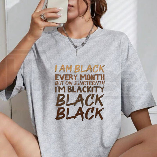 I Am Black Every Month Juneteenth T-Shirt – Blackity Black History Pride Graphic Tee - Hiyatee