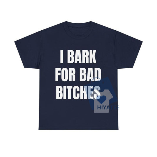 I Bark for Bad B*tches Shirt – Funny Meme Graphic Tee, Unisex Simp Energy Statement T-Shirt-Hiyatee