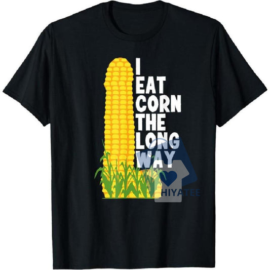 I Eat Corn The Long Way T-Shirt – Funny Viral Meme Tee, Innuendo Joke Shirt, Unisex Graphic Top, 100% Cotton Humor Apparel-Hiyatee