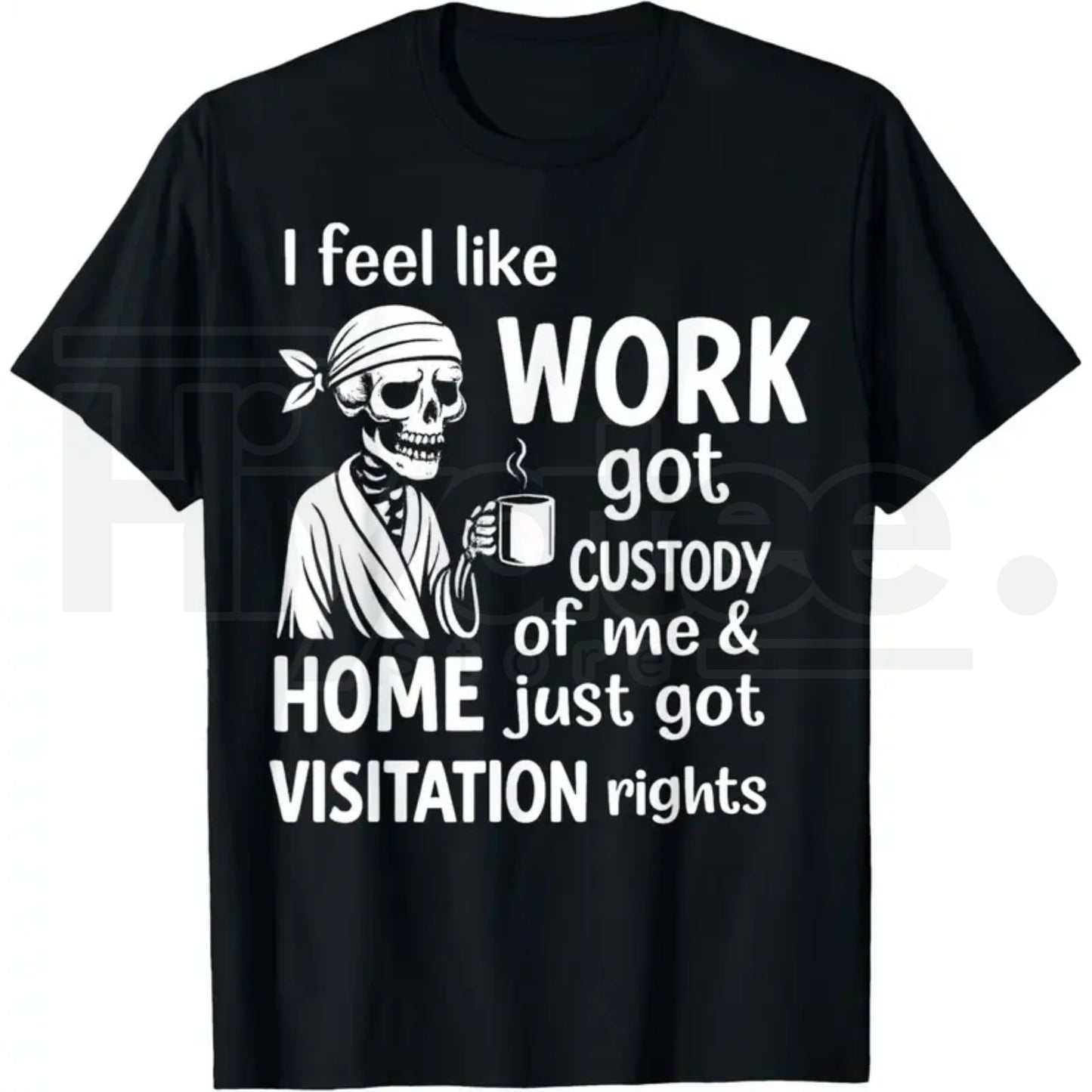 I Feel Like Work Got Custody Of Me T-Shirt – Funny Burnout Graphic Tee - Hiyatee