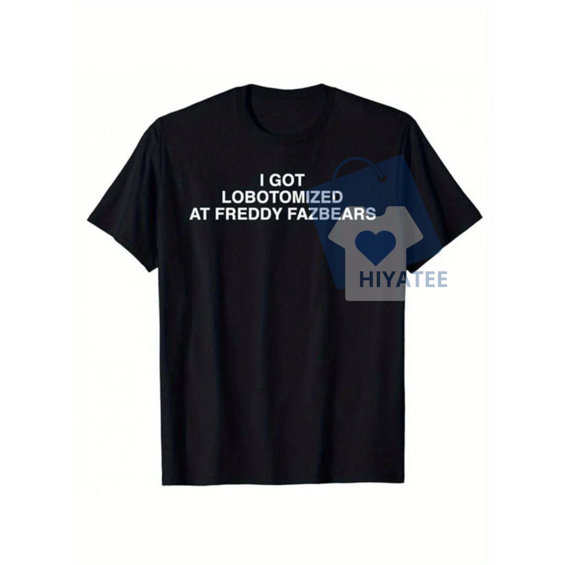 I Got Lobotomized at Freddy Fazbear's T-Shirt – Funny Meme Graphic Tee for Horror Game Fans-Hiyatee
