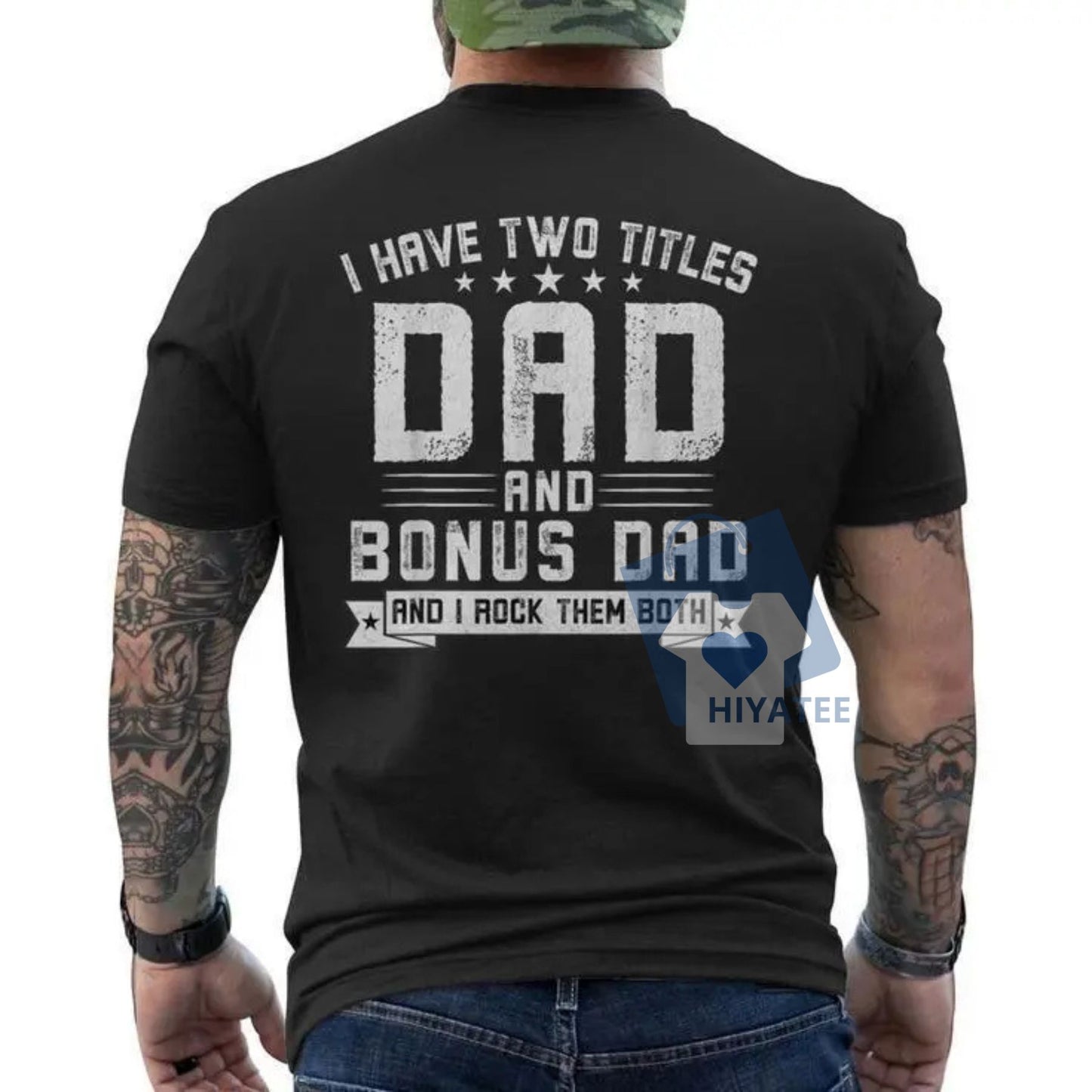 I Have Two Titles: Dad & Bonus Dad T-Shirt – Stepdad Father’s Day Gift Tee with Back Print-Hiyatee
