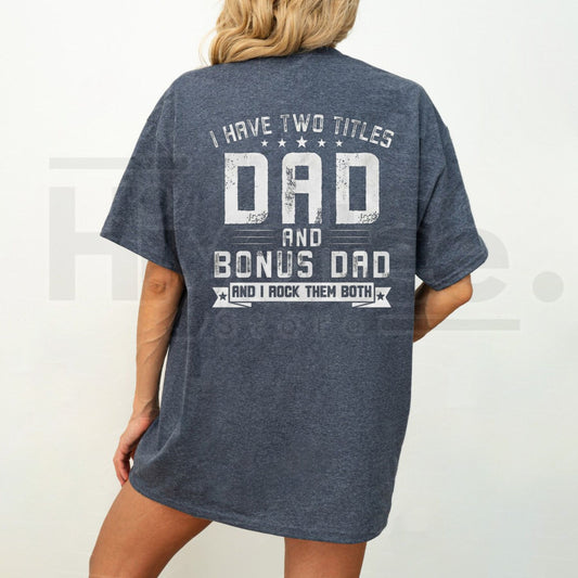 I Have Two Titles Dad and Bonus Dad T-Shirt – Men’s Organic Cotton Stepfather Bold Back Print Tee- Hiyatee