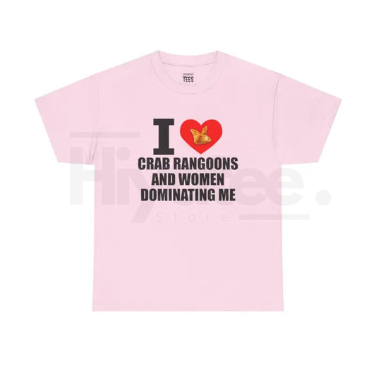 "I Heart Crab Rangoons And Women Dominating Me" Shirt – Funny Rangoon Meme Unisex Cotton Tee - Hiyatee