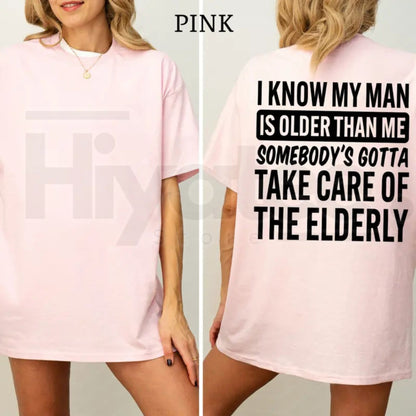 I Know My Man Is Older Than Me T-Shirt – Funny Age Difference Graphic Tee, Sarcastic Women's Casual Shirt - Hiyatee