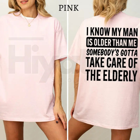I Know My Man Is Older Than Me T-Shirt – Funny Age Difference Graphic Tee, Sarcastic Women's Casual Shirt - Hiyatee