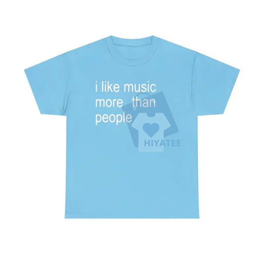 "I Like Music More Than People" T-Shirt – Funny Sarcastic Tee for Music Lovers - Hiyatee