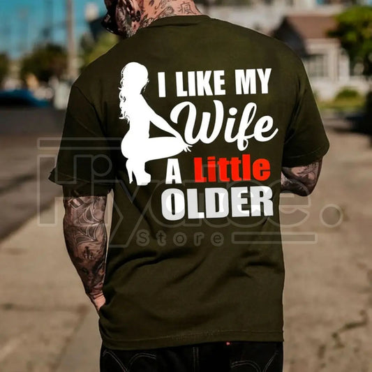 "I Like My Wife A Little Older" Print T-Shirt – Men's Funny Casual Tee - Hiyatee