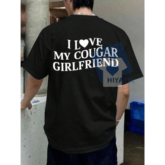 I Love My Cougar Girlfriend T-Shirt – Bold Statement Tee for Trendsetters & Fun Couples-Hiyatee