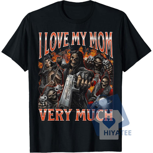 I Love My Mom Very Much Skeleton Meme T-Shirt – Funny Bootleg Graphic Tee, Unisex Cotton Shirt for Edgy Humor Fans-Hiyatee