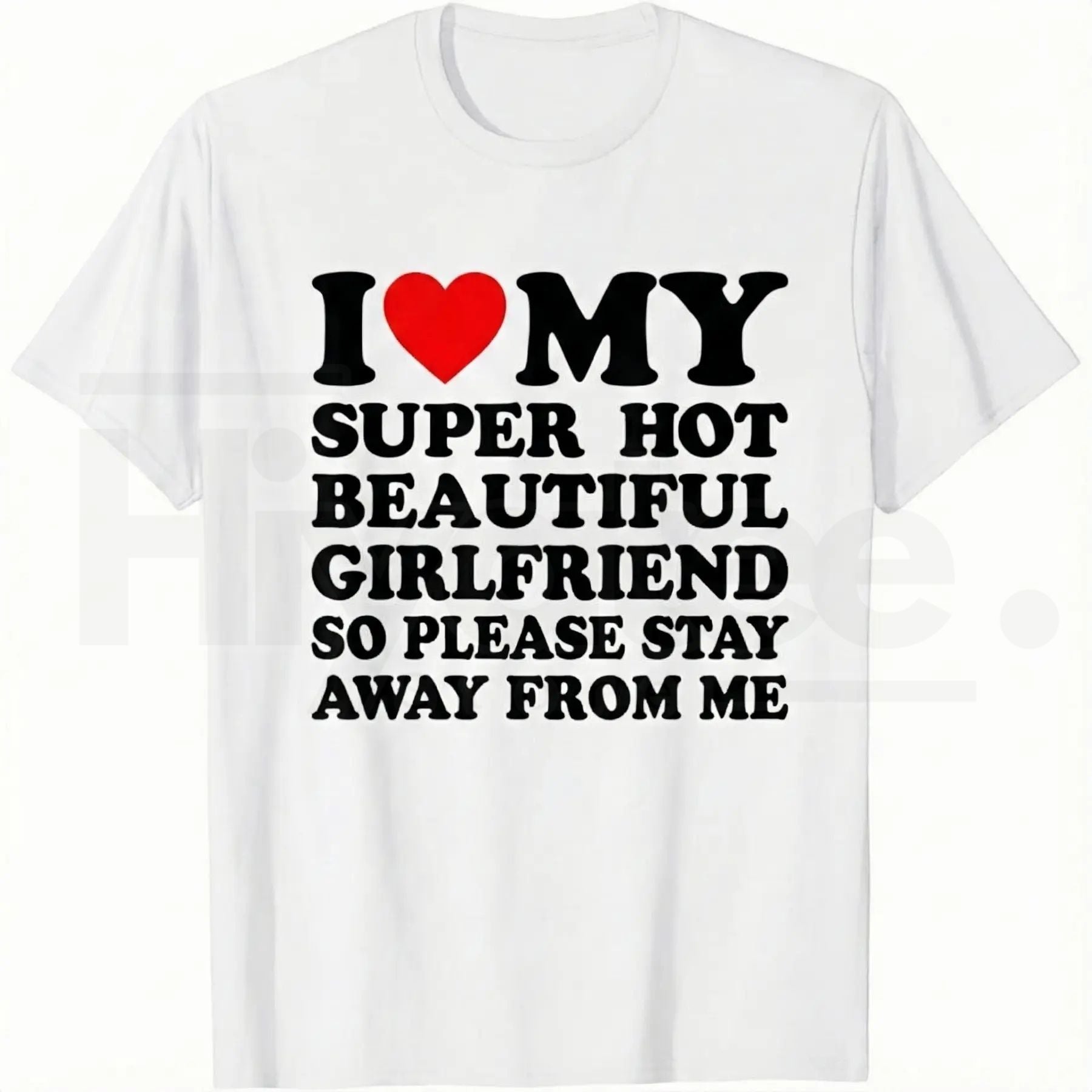 I Love My Super Hot Beautiful Girlfriend – Funny Men's Graphic Tee - Hiyatee