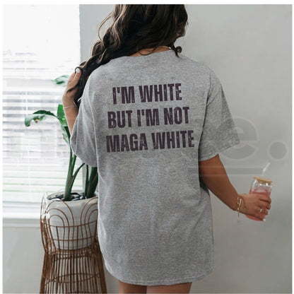 I'M WHITE BUT I'M NOT MAGA WHITE T-Shirt – Funny Political Humor Unisex Tee - Hiyatee