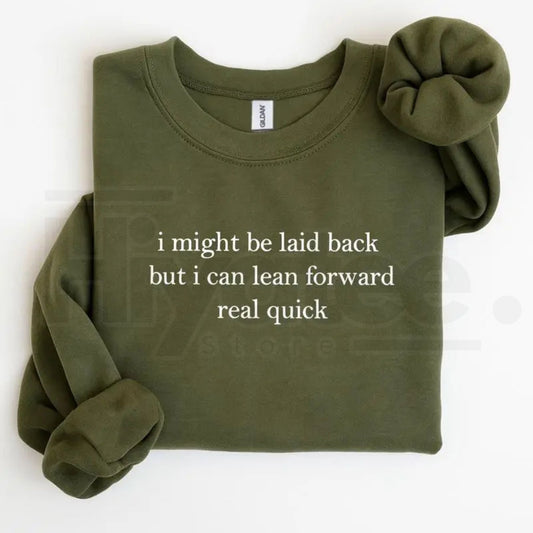 I Might Be Laid Back But I Can Lean Forward Real Quick Sweatshirt: Funny Sarcastic Meme Crewneck - Hiyatee