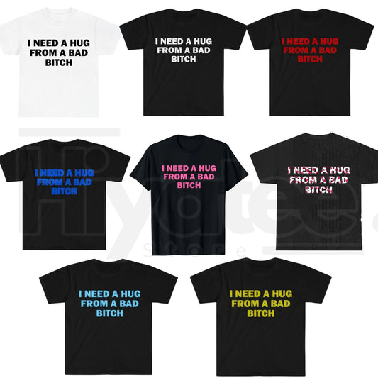 "I Need A Hug From A Bad B*tch" Funny Meme T-Shirt – Humorous Unisex Graphic Tee - Hiyatee