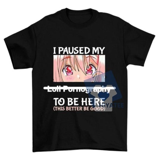 I Paused My Anime to Be Here T-Shirt – Funny Retro Style Otaku Meme Tee-Hiyatee