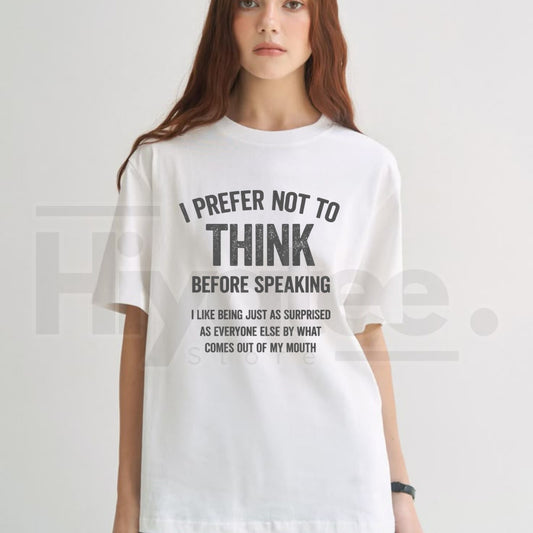 "I Prefer Not To Think Before Speaking" – Funny Sarcastic 100% Cotton Top - Hiyatee