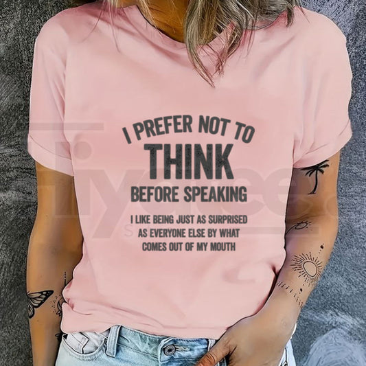 "I Prefer Not To Think Before Speaking" Funny Slogan T-Shirt – 100% Cotton Unisex Tee - Hiyatee
