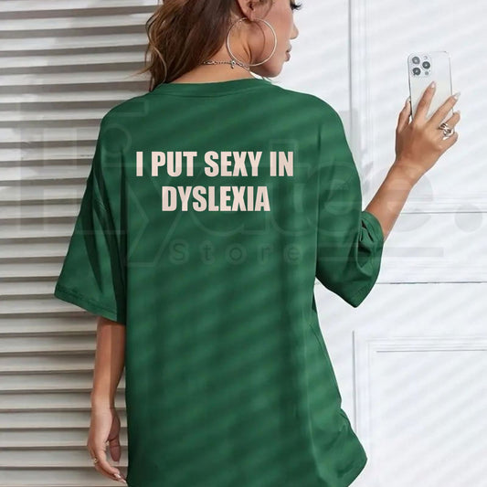 I Put Sexy in Dyslexia T-Shirt – Funny Sarcastic Graphic Tee - Hiyatee