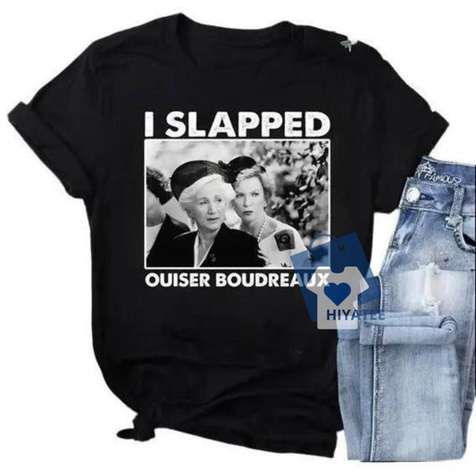 I Slapped Ouiser Boudreaux T-Shirt - Funny Quote Graphic Tee-Hiyatee