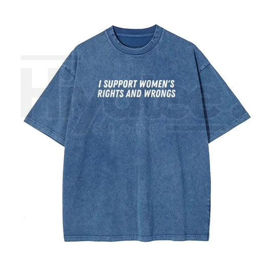 "I Support Women's Rights And Wrongs" Vintage Washed T-Shirt – Batik Cotton Oversized Streetwear - Hiyatee