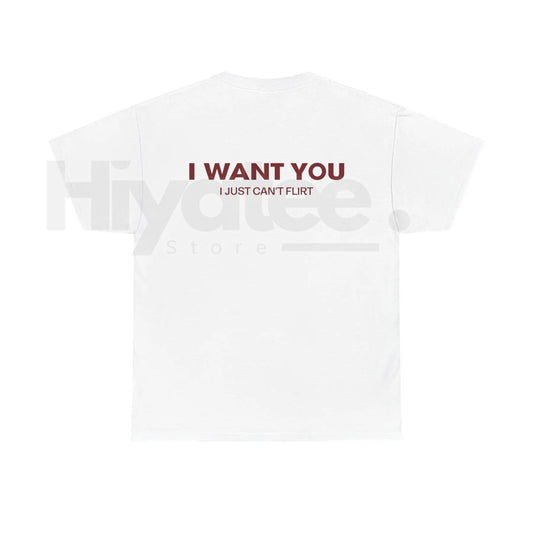 "I Want You I Just Can't Flirt" Funny T-Shirt – Relatable Sarcastic Graphic Tee - Hiyatee
