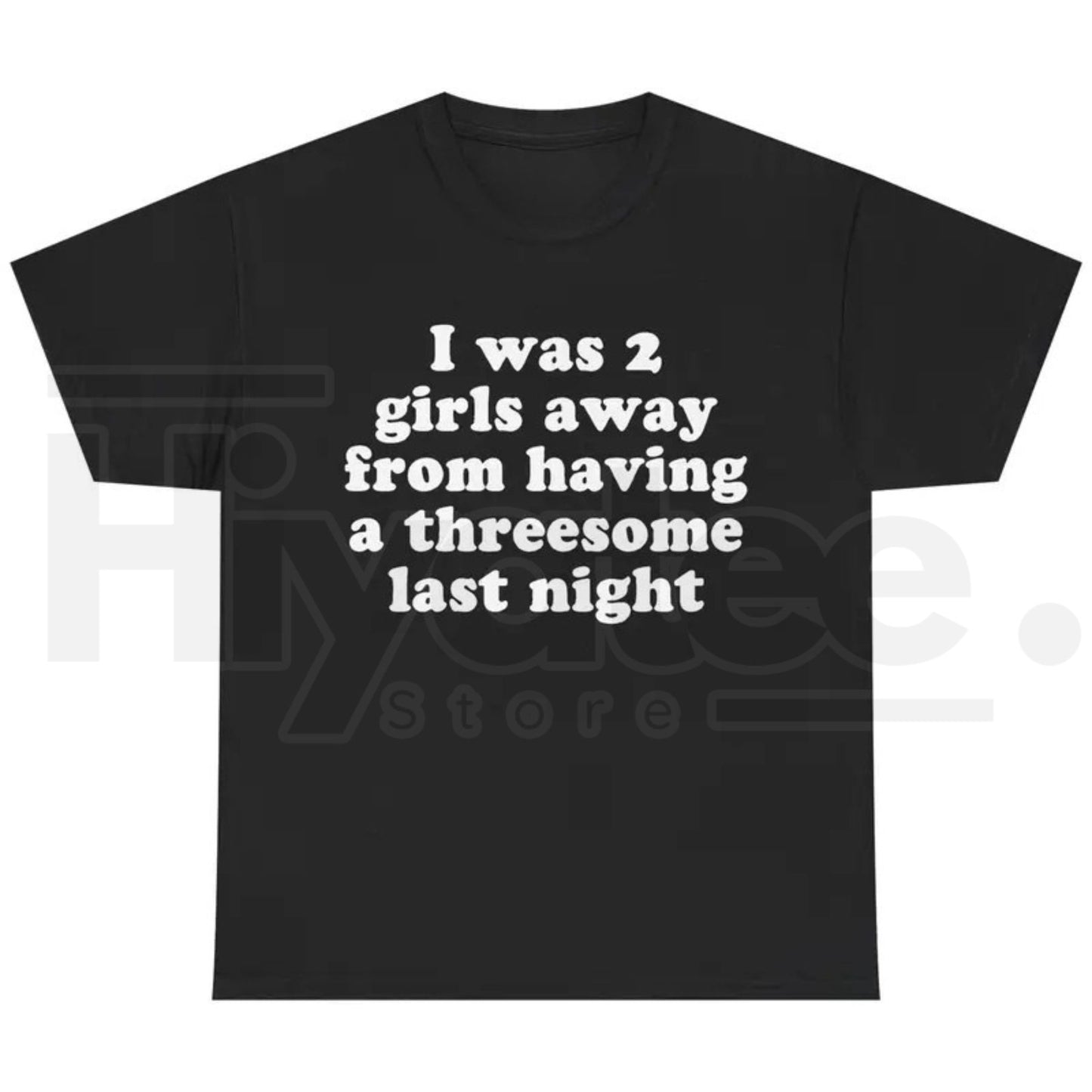 I Was 2 Girls Away T-Shirt – Funny Unisex Graphic Tee - Hiyatee