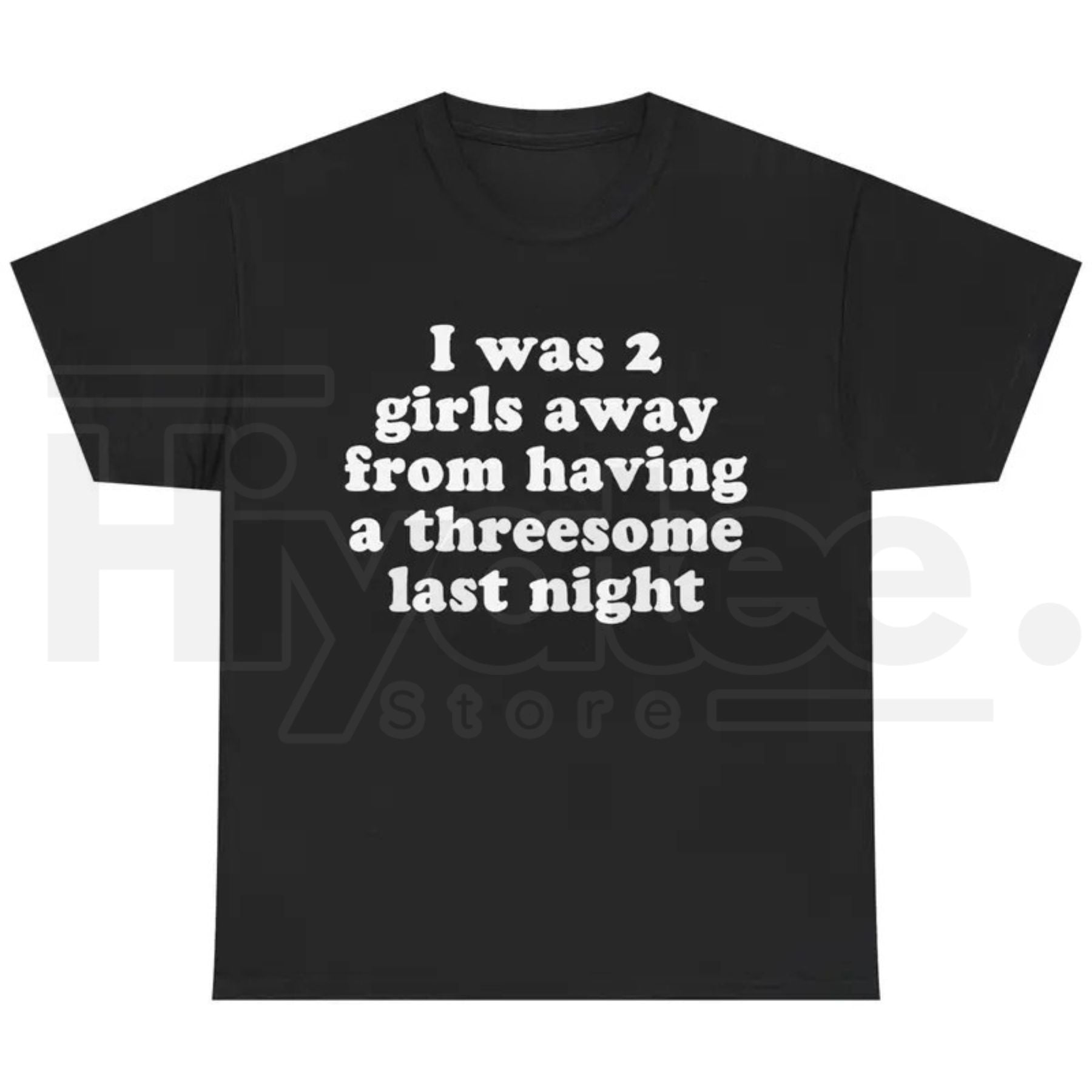 I Was 2 Girls Away T-Shirt – Funny Unisex Graphic Tee - Hiyatee