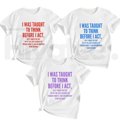I Was Taught To Think Before I Act T-Shirt – Women's Funny Sarcastic Graphic Tee - Hiyatee