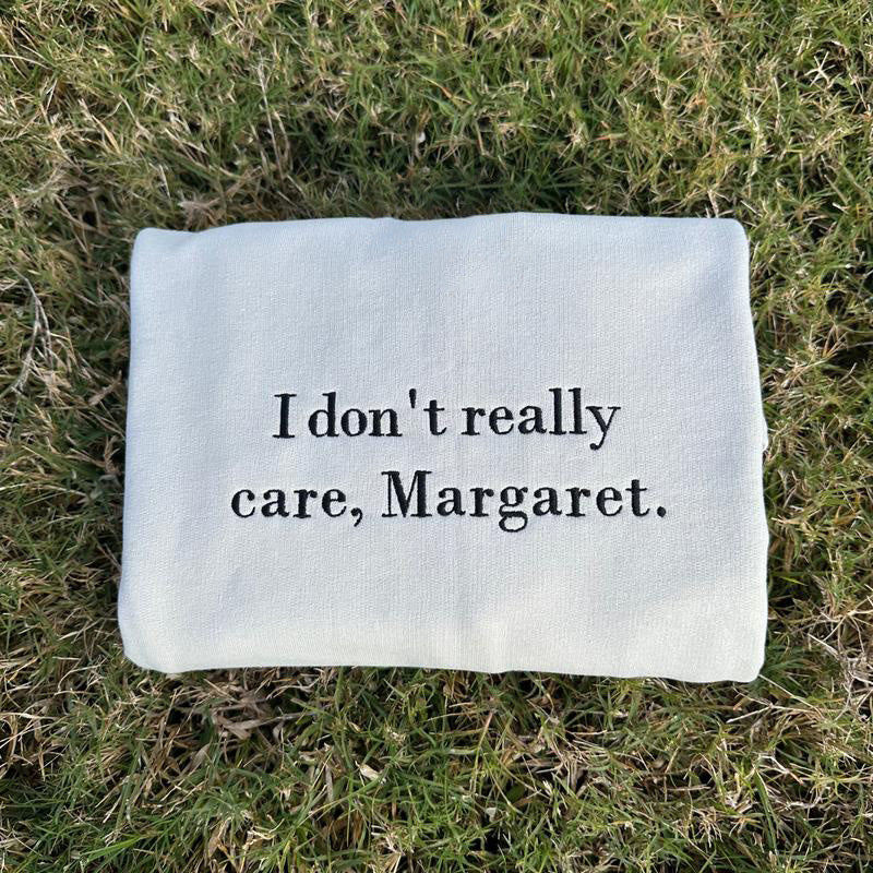 I don't really care, Margaret embroidered sweatshirt crewneck