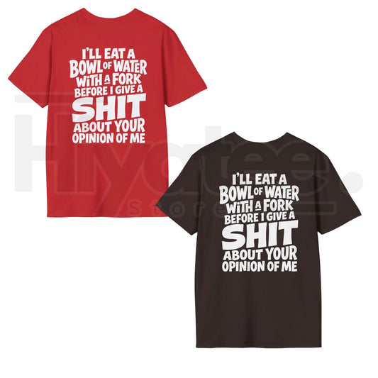 I'll Eat A Bowl Of Water T-Shirt – Funny Sarcastic Meme Unhinged Dark Humor Tee - Hiyatee
