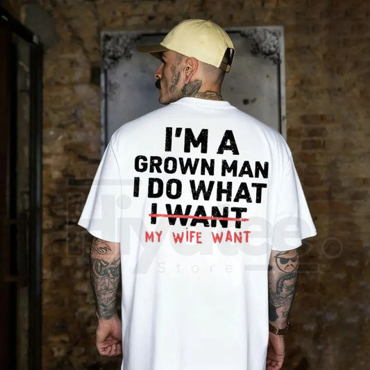 "I'm A Grown Man I Do What My Wife Wants" – Funny Husband & Dad T-Shirt - Hiyatee