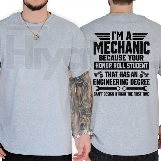 I'm A Mechanic Because Engineers Can't Get It Right T-Shirt – Funny Garage Humor Tee - Hiyatee