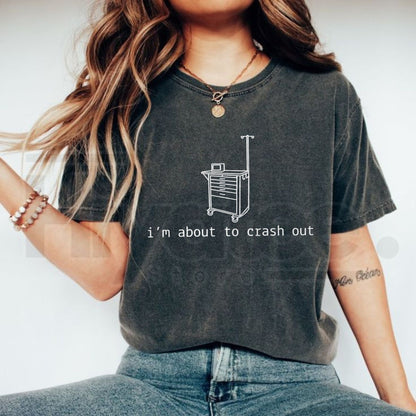 "I'm About To Crash Out" – Funny Nurse & Medical Professional Shirt - Hiyatee