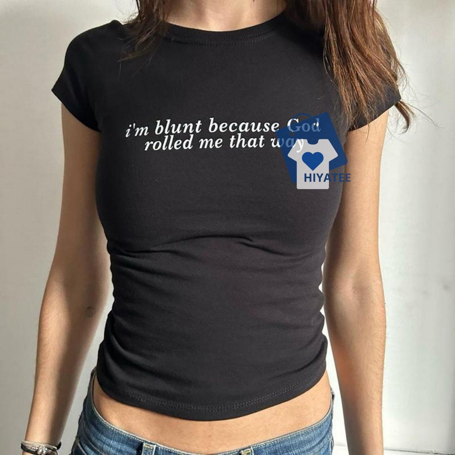  I’m Blunt Because God Rolled Me That Way – Sassy Baby Tee with Attitude-Hiyatee