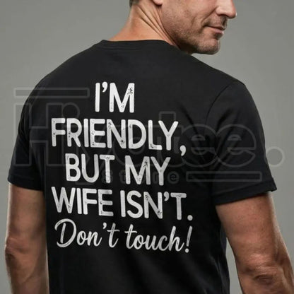 "I'm Friendly But My Wife Isn't" Funny Warning T-Shirt – Best Husband Tee - Hiyatee