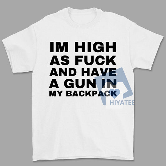 I’m High as F*ck and I Have a Backpack Shirt – Y2K Cursed Meme Tee, Funny Gen Z Humor T-Shirt, Unhinged Gift for Friends-Hiyatee
