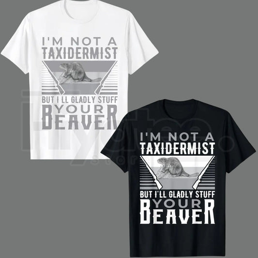 I'm Not A Taxidermist T-Shirt – Funny Hunting Beaver Rifle Hunter Graphic Tee - Hiyatee