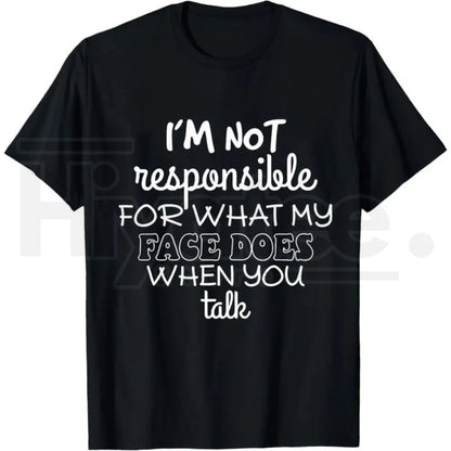 I'm Not Responsible For What My Face Does T-Shirt – Funny Sarcastic Graphic Tee - Hiyatee