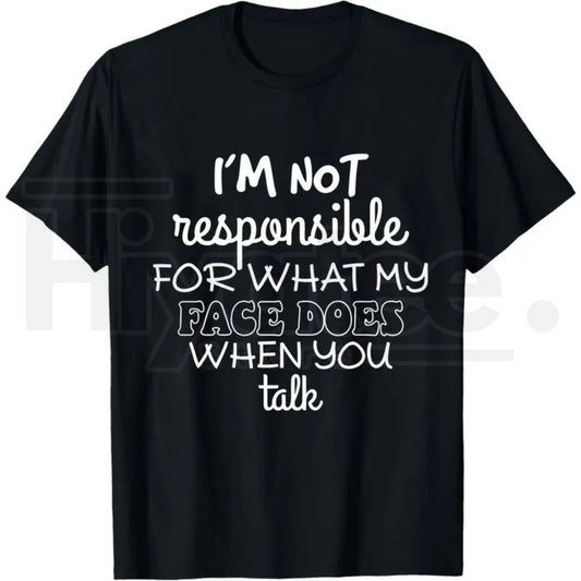 I'm Not Responsible For What My Face Does T-Shirt – Funny Sarcastic Graphic Tee - Hiyatee