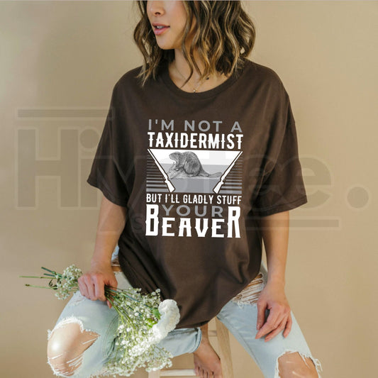 I’m Not a Taxidermist Hunting Beaver T-Shirt – Funny Rifle Hunter Tee - Hiyatee