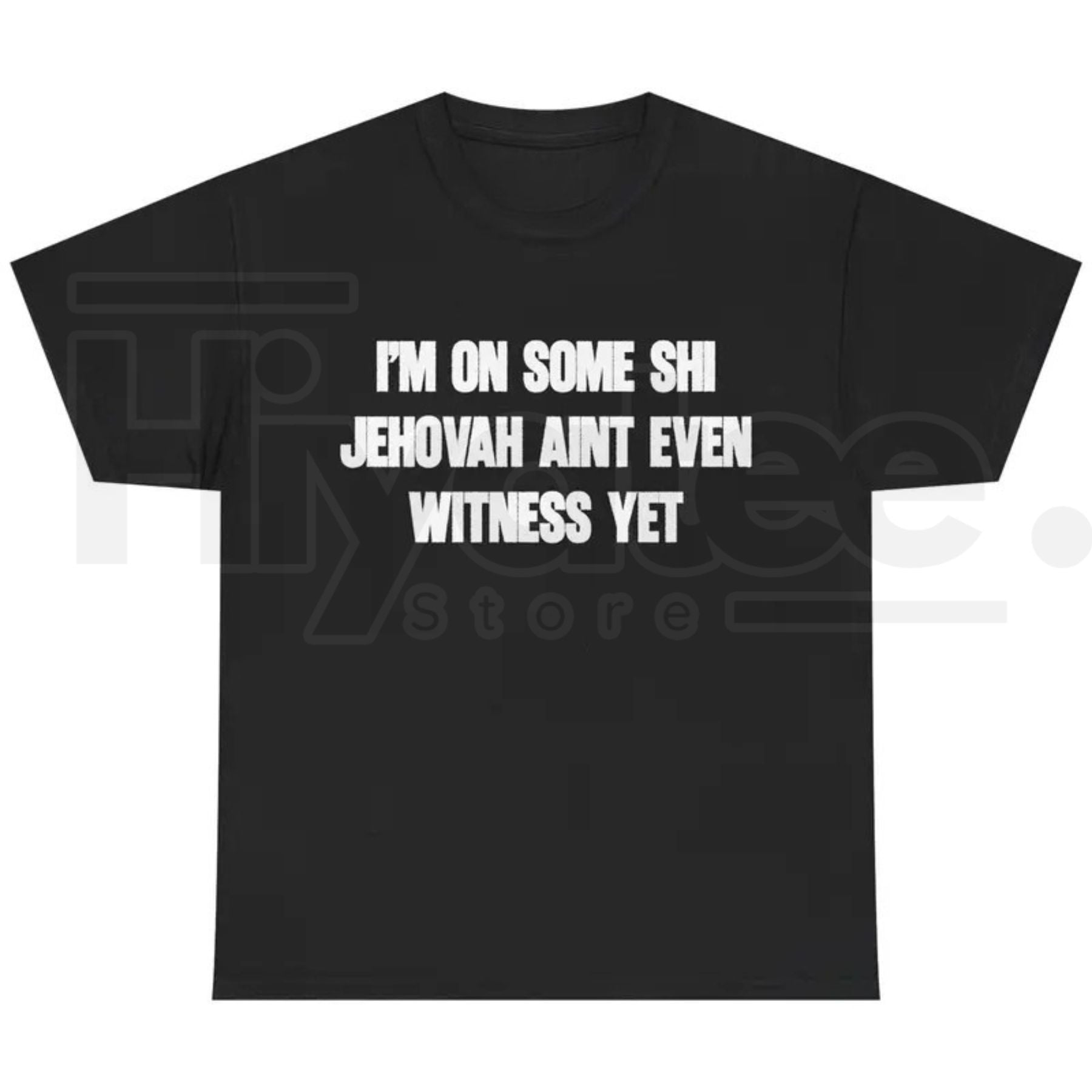 I'm On Some Shi Jehovah Ain't Even Witness Yet T-Shirt – Funny Meme Tee - Hiyatee