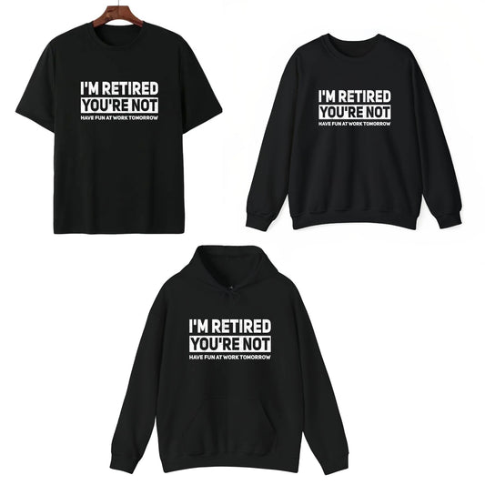 "I'm Retired, You're Not" – Humorous Work Joke Graphic Top - Hiyatee