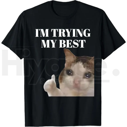 "I'm Trying My Best" Funny Crying Cat Meme T-Shirt – 100% Cotton Unisex - Hiyatee