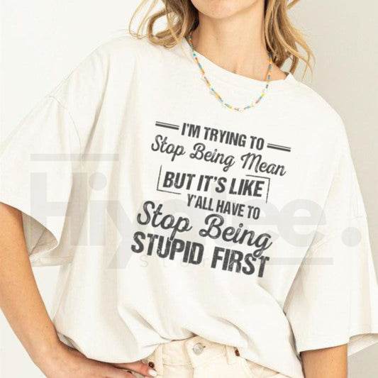 "I'm Trying To Stop Being Mean" – Funny Sarcastic Sassy 100% Cotton Unisex - Hiyatee