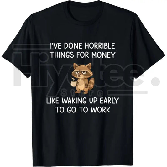 "I've Done Horrible Things for Money" Raccoon – Funny Unhinged Trash Panda Graphic - Hiyatee