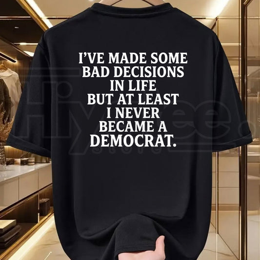 I've Made Some Bad Decisions In Life T-Shirt – Funny Conservative Graphic Tee for Men - Hiyatee