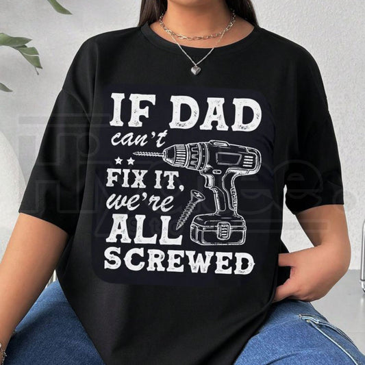 If Dad Can’t Fix It We’re All Screwed T-Shirt – Funny Sarcastic Handyman Gift, Drill Graphic Father’s Day Te - Hiyatee